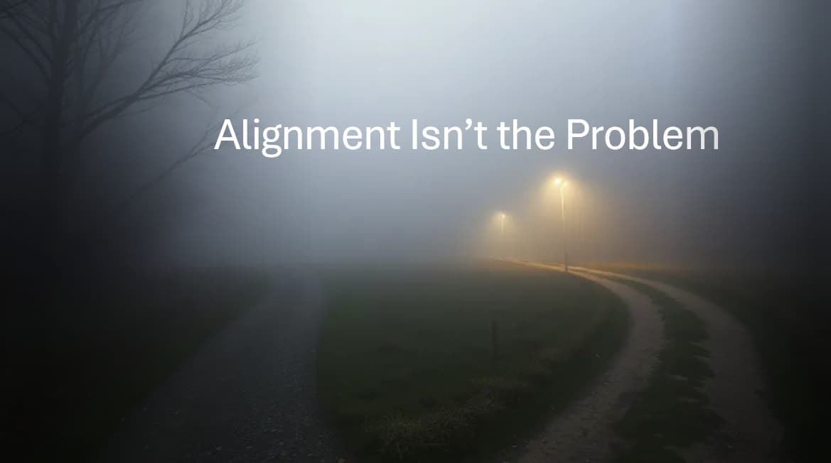 Alignment Isn't the Problem - Part 2
