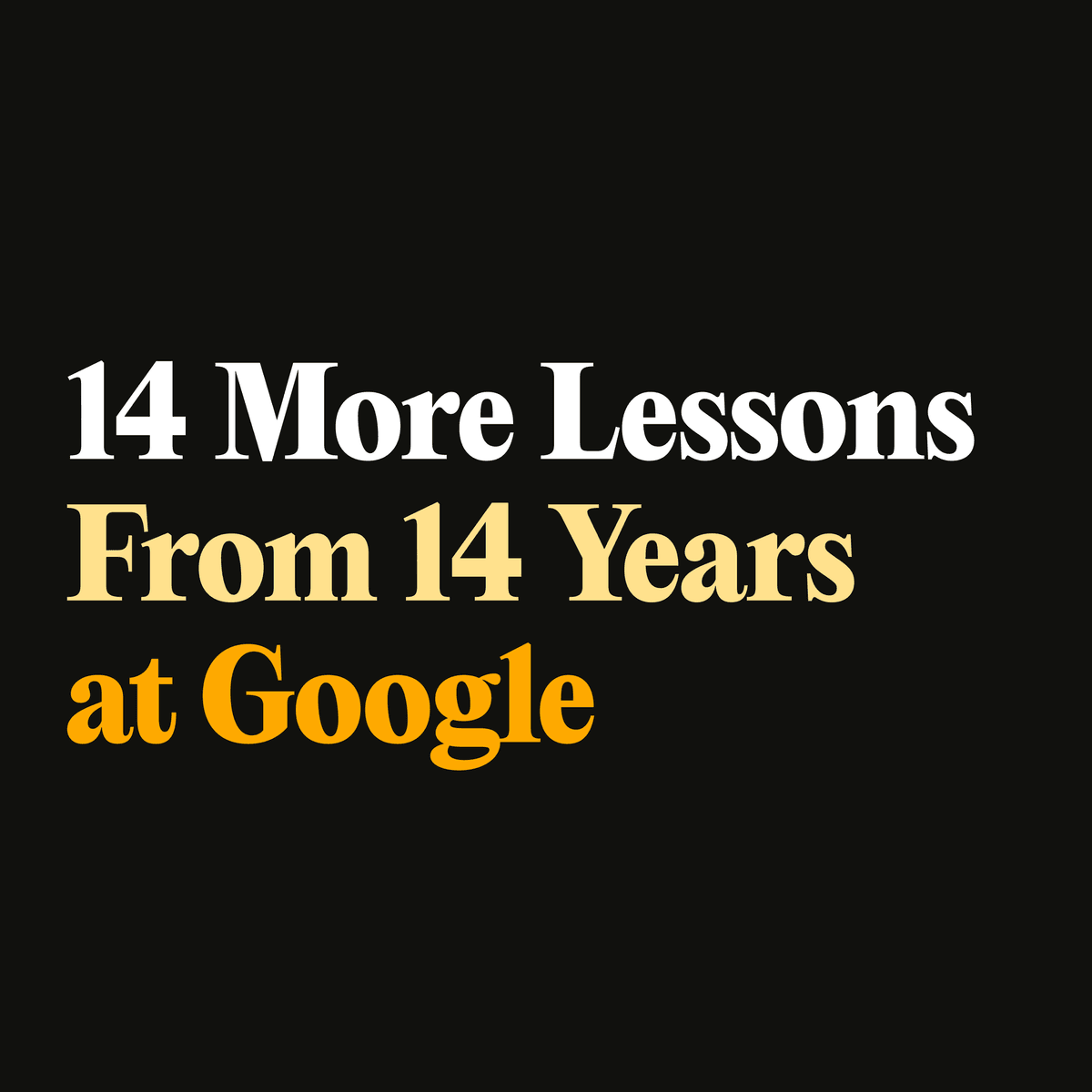 14 More lessons from 14 years at Google