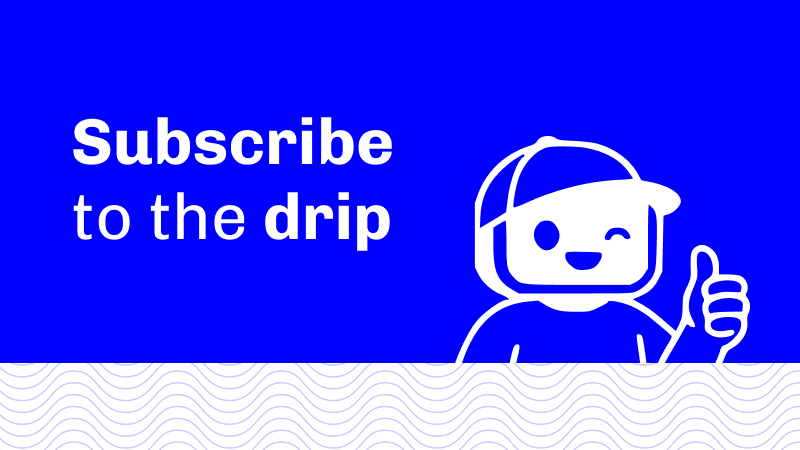 Subscribe to Drippie's Email Digest
